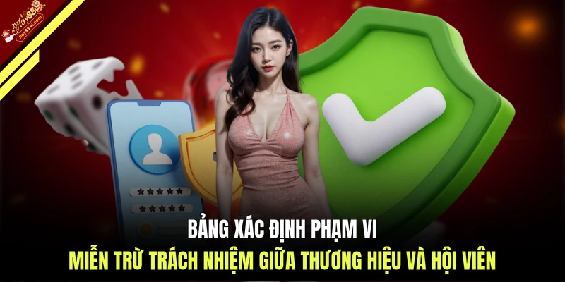 Bảng xác định phạm vi miễn trừ trách nhiệm giữa thương hiệu và hội viên